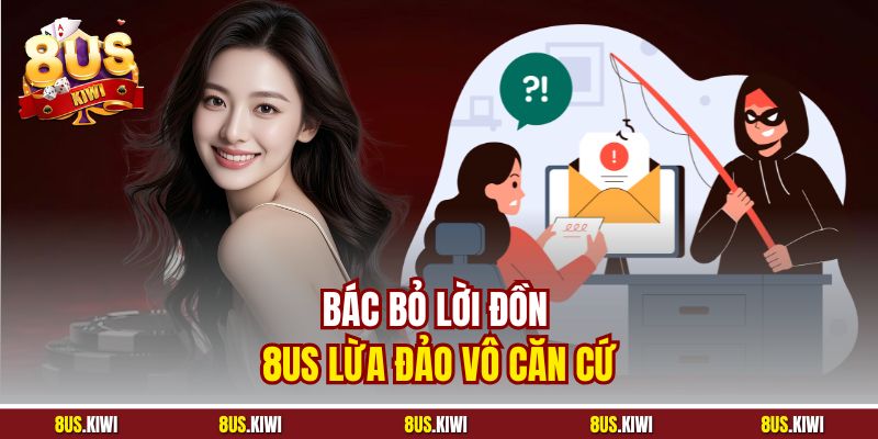 Bác bỏ lời đồn 8US lừa đảo vô căn cứ