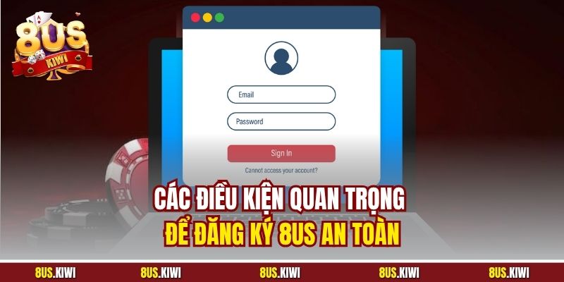 Các điều kiện quan trọng để đăng ký 8US an toàn