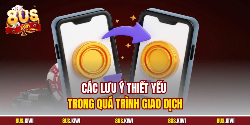 Các lưu ý thiết yếu trong quá trình giao dịch