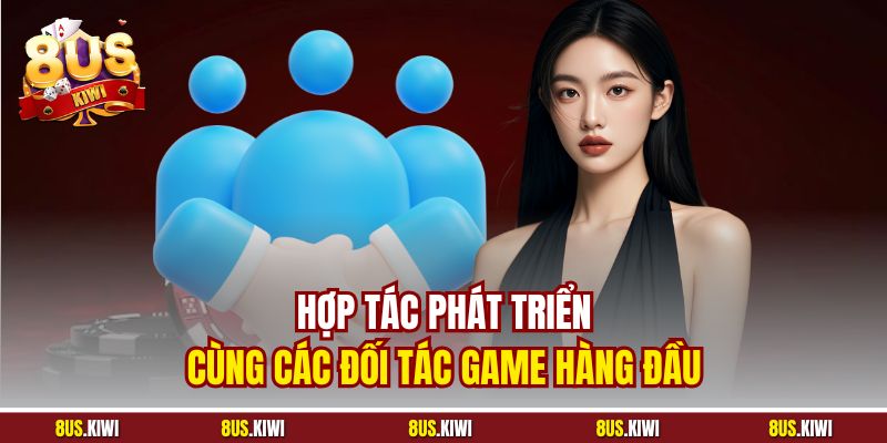 Hợp tác phát triển cùng các đối tác game hàng đầu