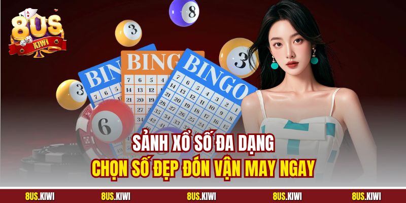 Sảnh xổ số đa dạng, chọn số đẹp đón vận may ngay