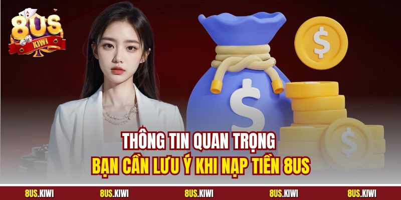 Thông tin quan trọng bạn cần lưu ý khi nạp tiền 8US