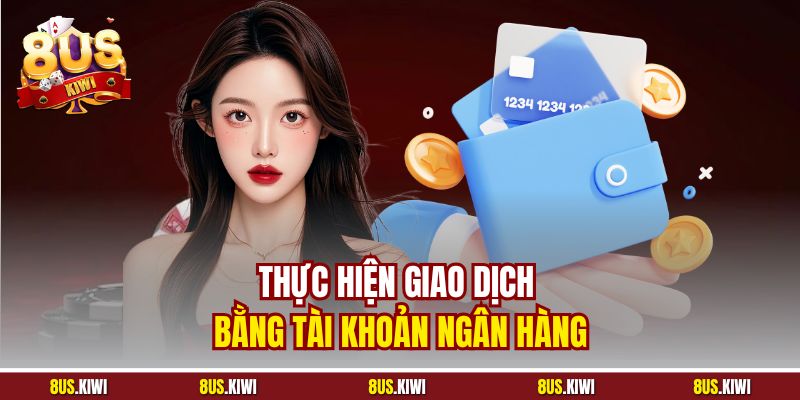 Thực hiện giao dịch bằng tài khoản ngân hàng