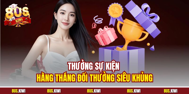 Thưởng sự kiện hàng tháng đổi thưởng siêu khủng